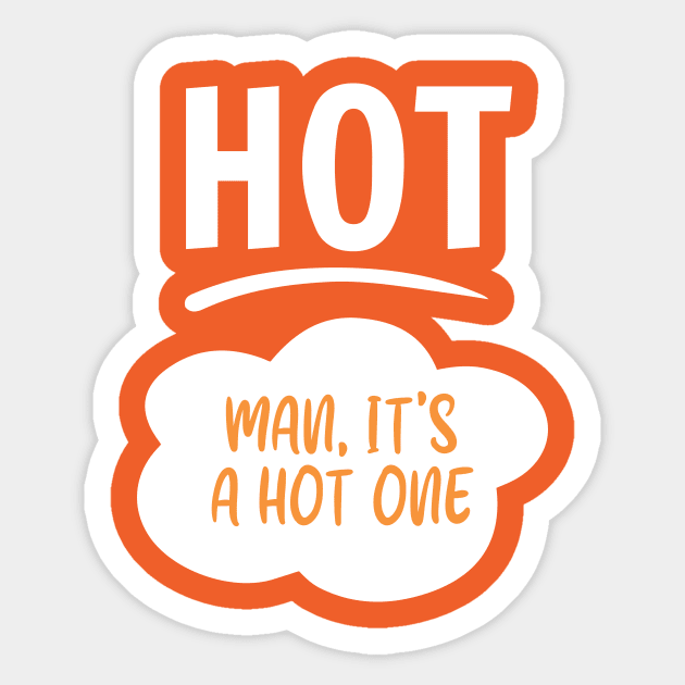 Man, It's a Hot One Sticker by postironicmemevault